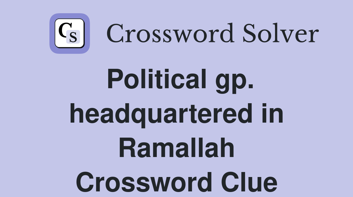 Political gp. headquartered in Ramallah Crossword Clue