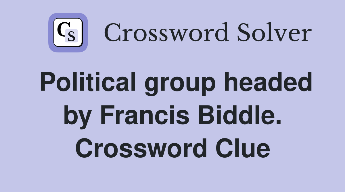 Political group headed by Francis Biddle. Crossword Clue