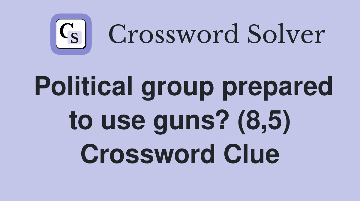 Political group prepared to use guns? (8,5) Crossword Clue