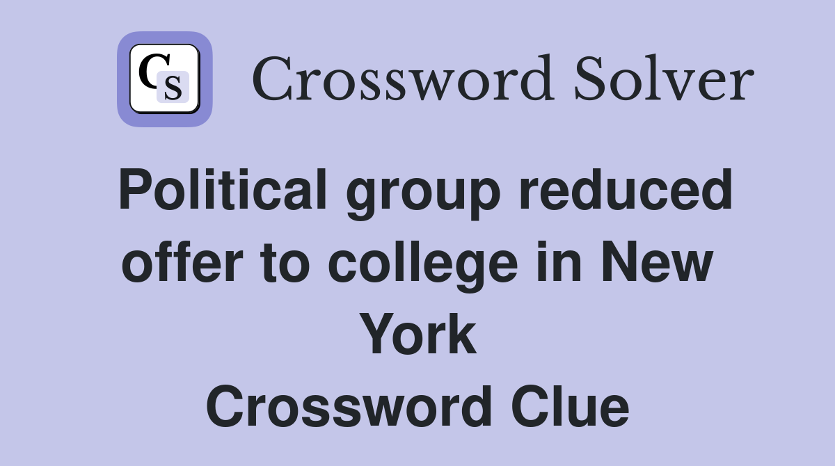 Political group reduced offer to college in New York Crossword Clue