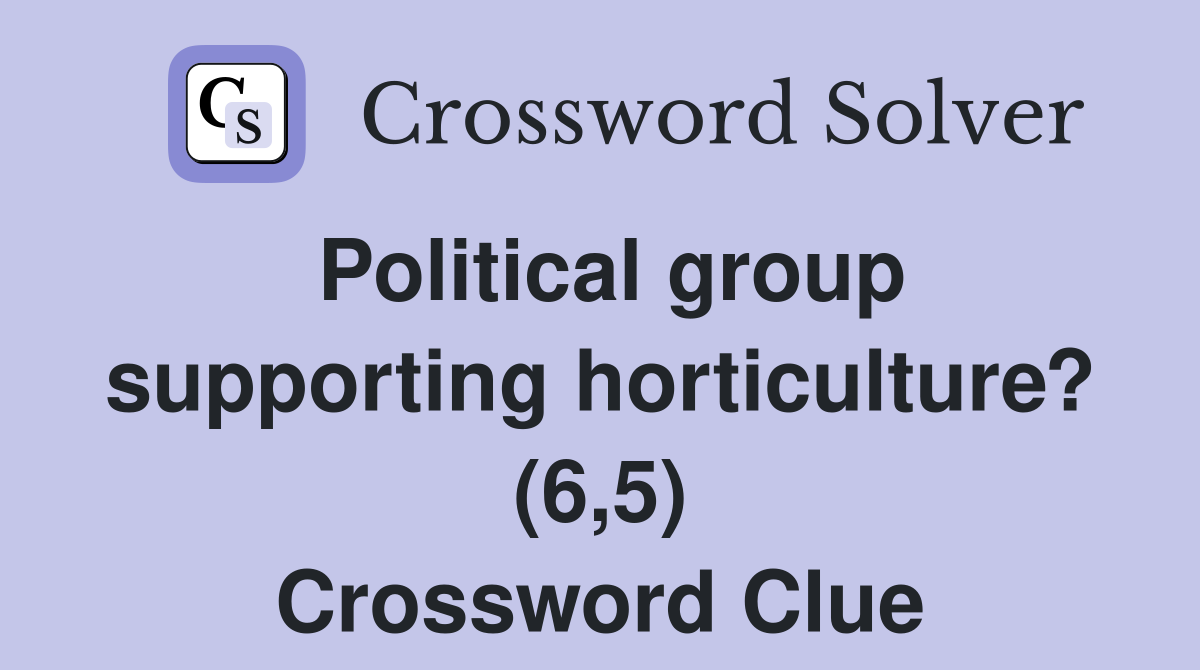 Political group supporting horticulture? (6,5) Crossword Clue