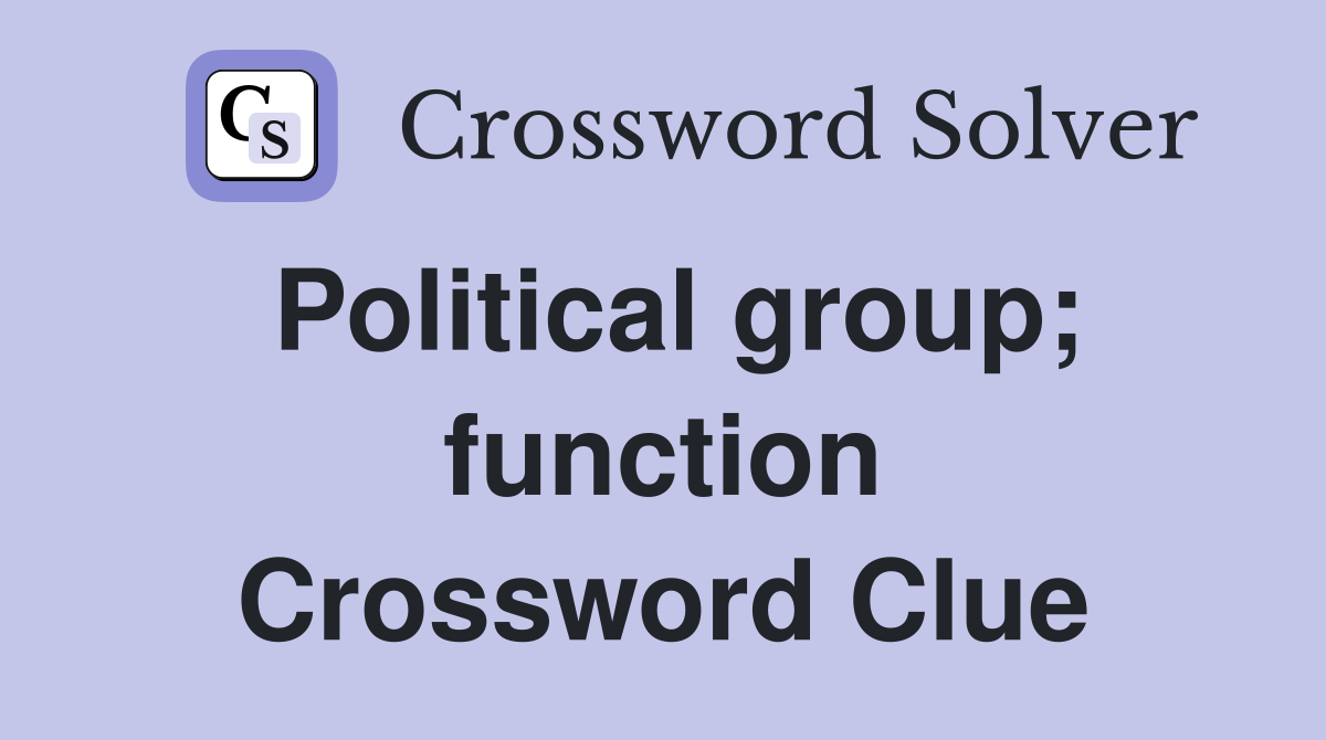 Political group; function Crossword Clue