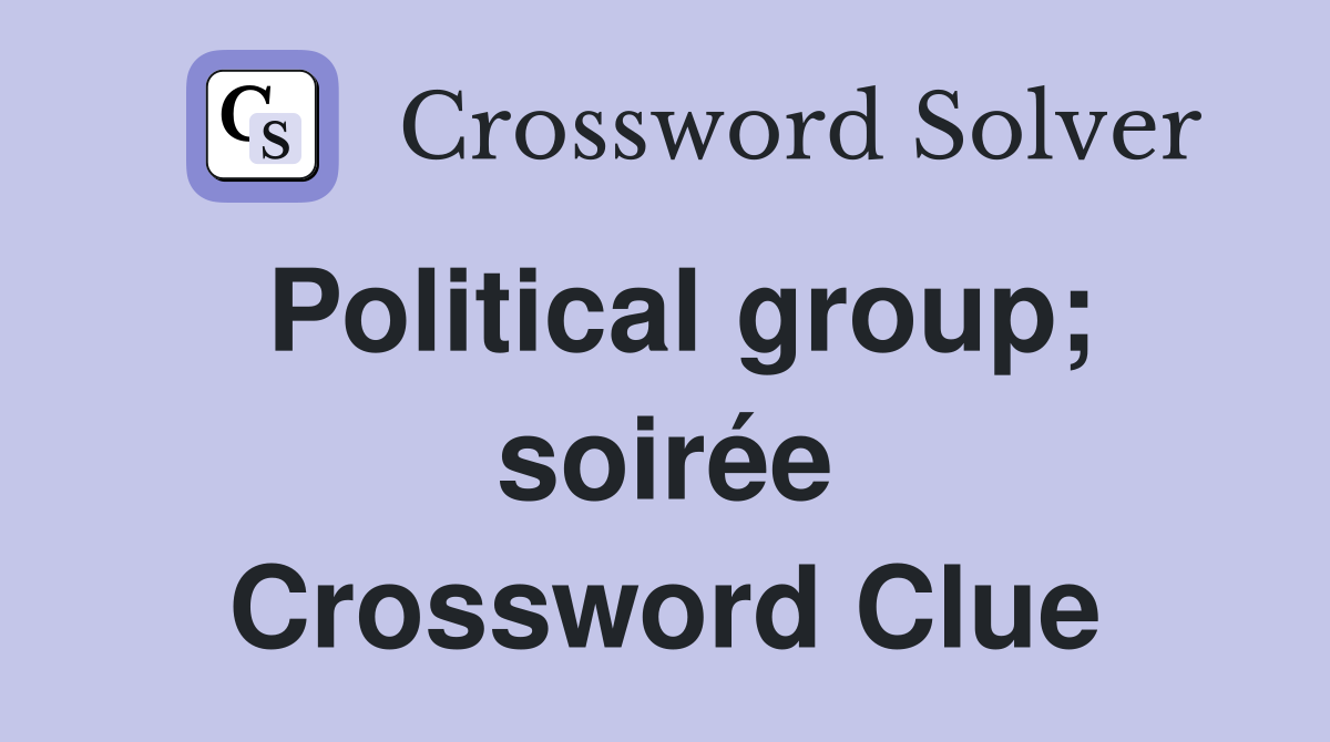 Political group; soirée Crossword Clue