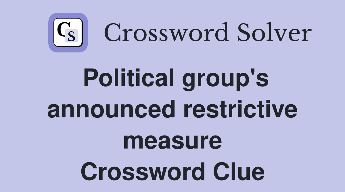 Political group's announced restrictive measure Crossword Clue