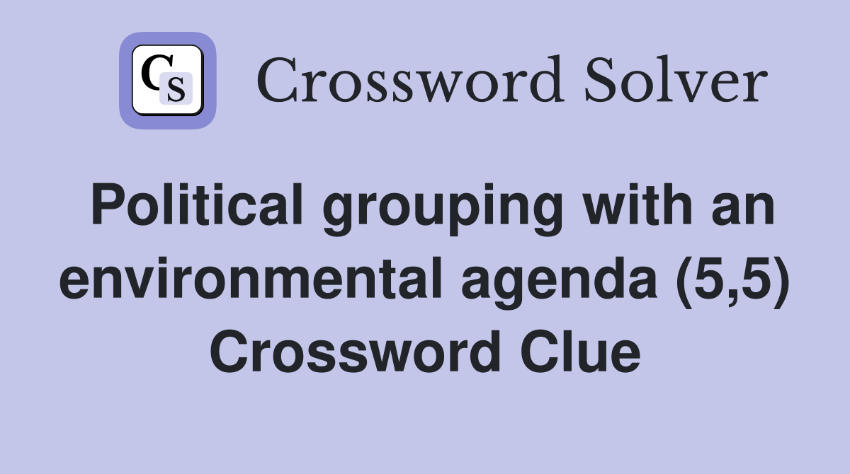 Political grouping with an environmental agenda (5,5) Crossword Clue