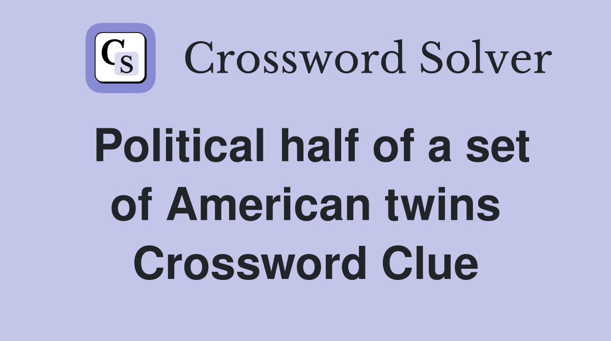 Political half of a set of American twins Crossword Clue