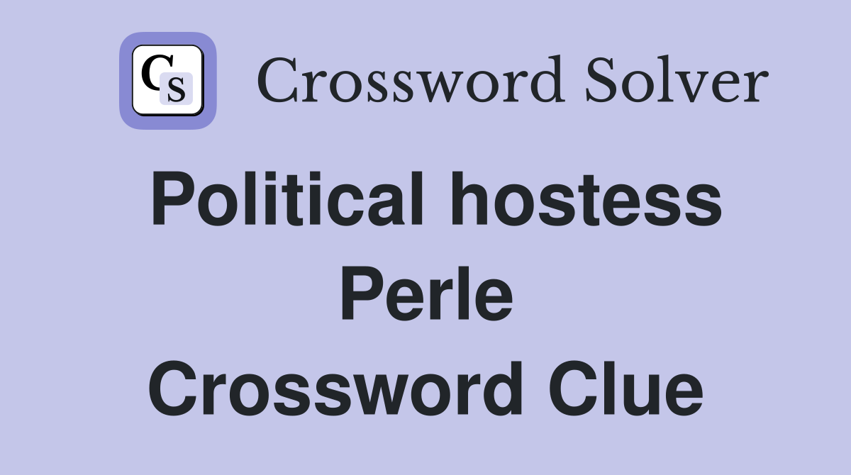 Political hostess Perle Crossword Clue
