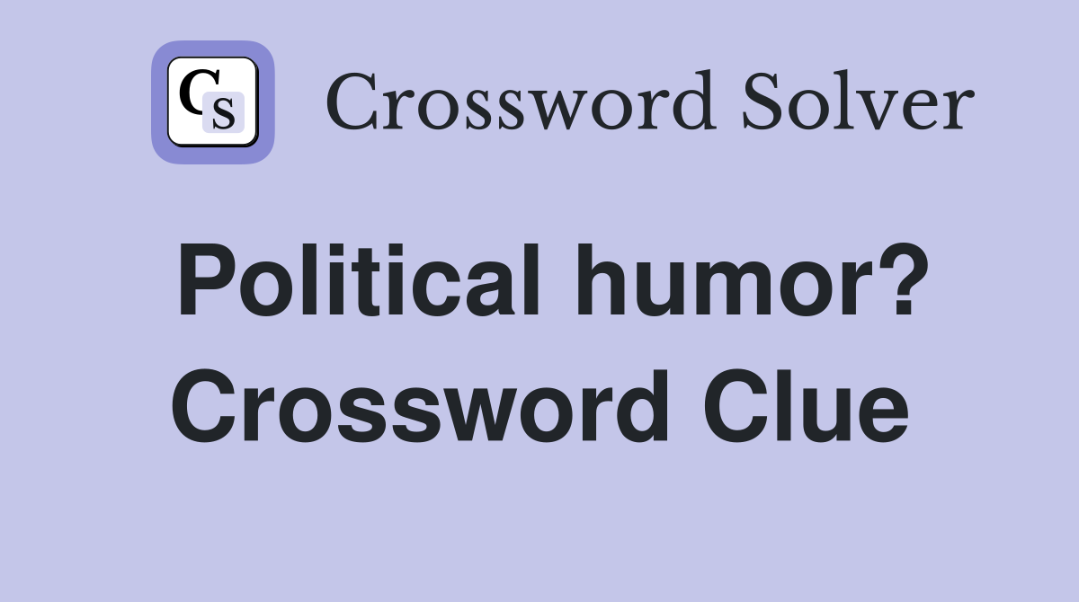 Political humor? Crossword Clue