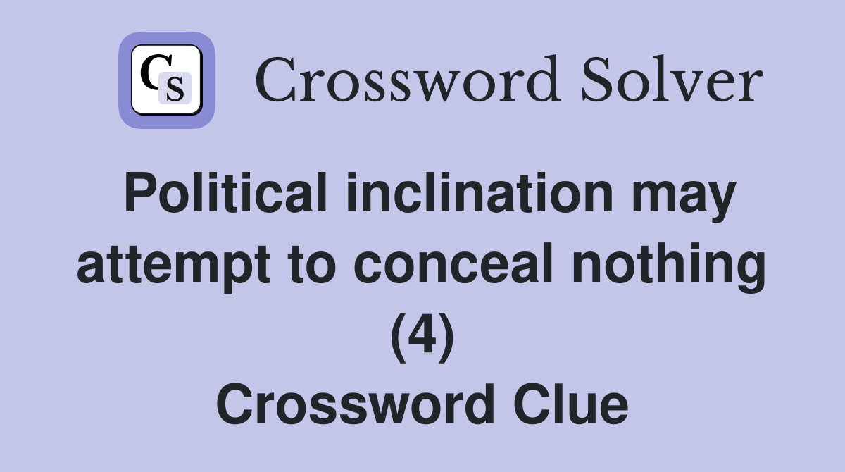 Political inclination may attempt to conceal nothing (4) Crossword Clue