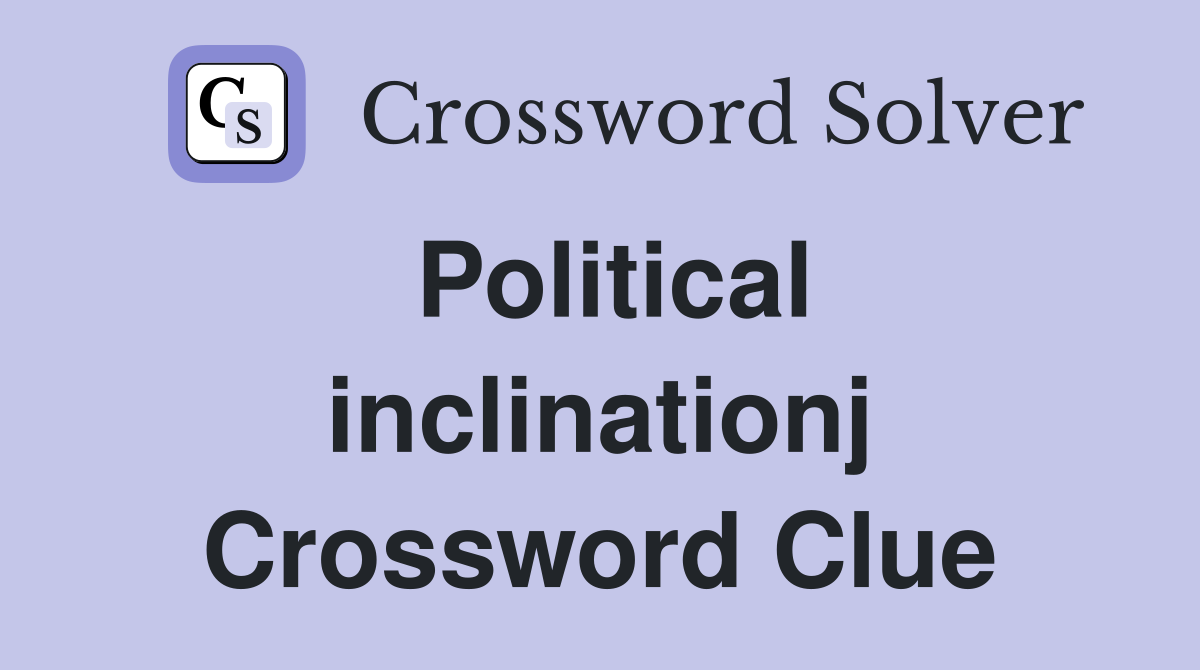 Political inclinationj Crossword Clue