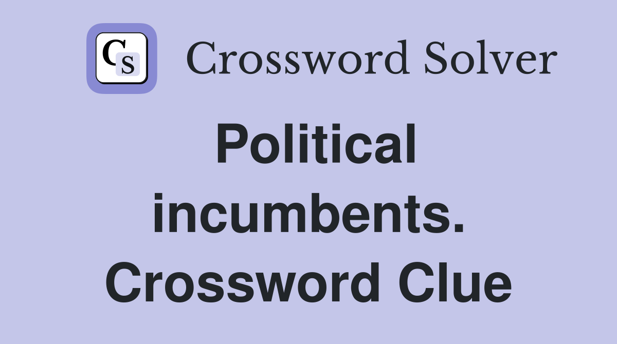Political incumbents. Crossword Clue