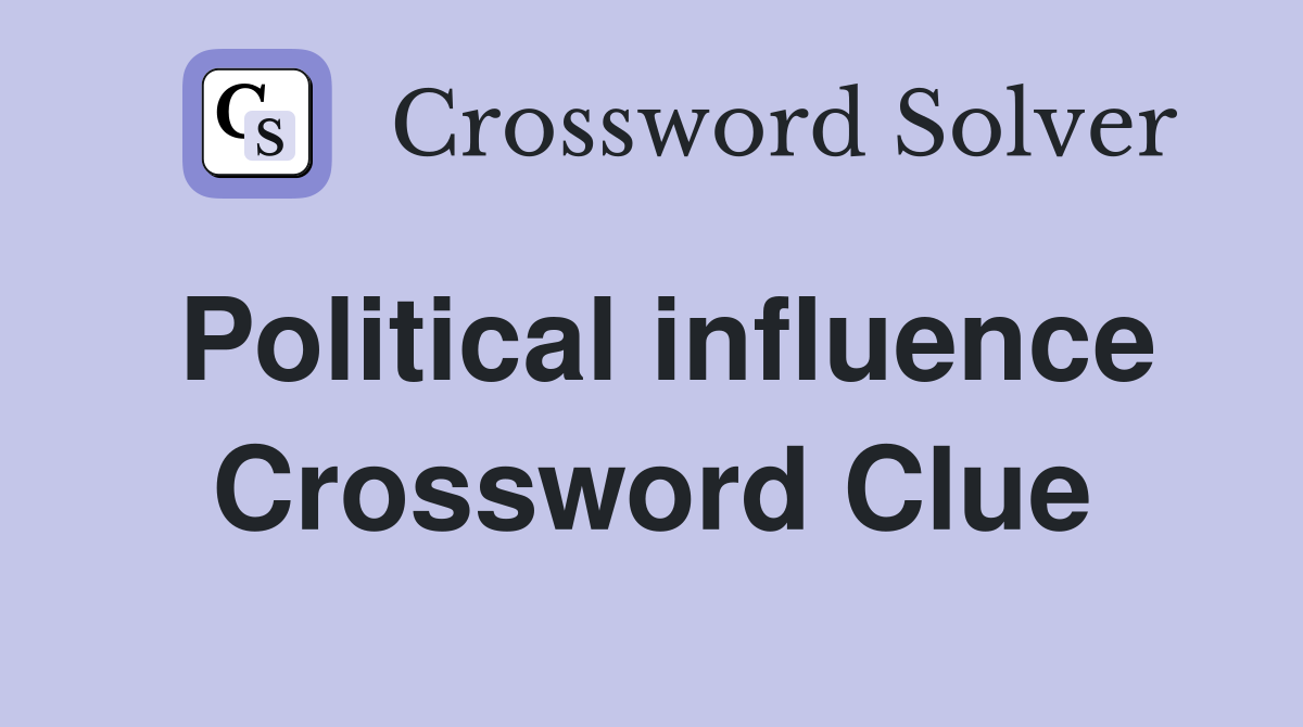 Political influence Crossword Clue