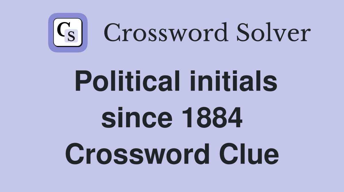 Political initials since 1884 Crossword Clue