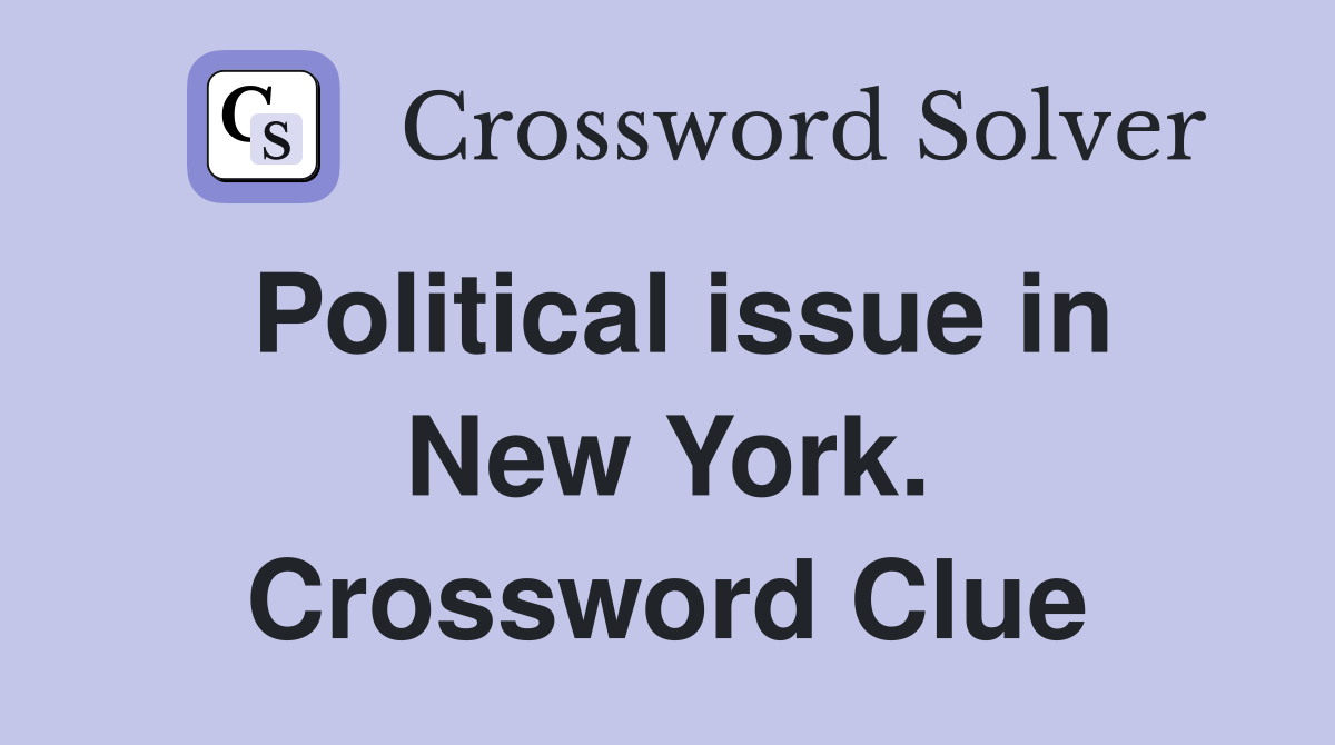 Political issue in New York. Crossword Clue