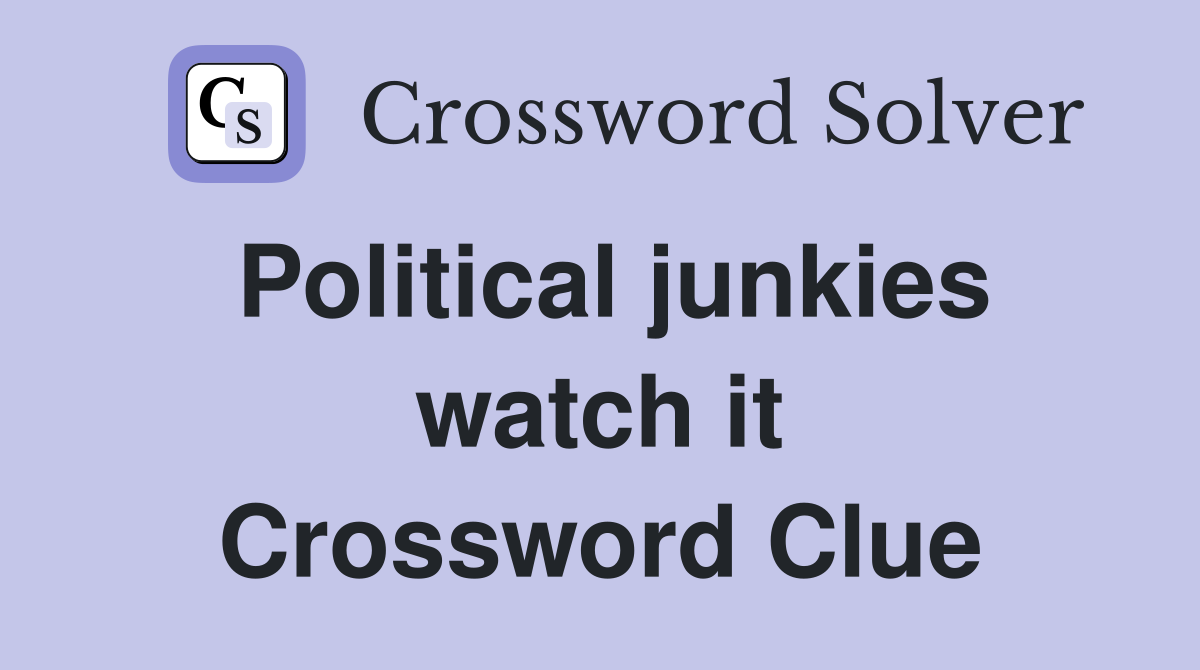 Political junkies watch it Crossword Clue