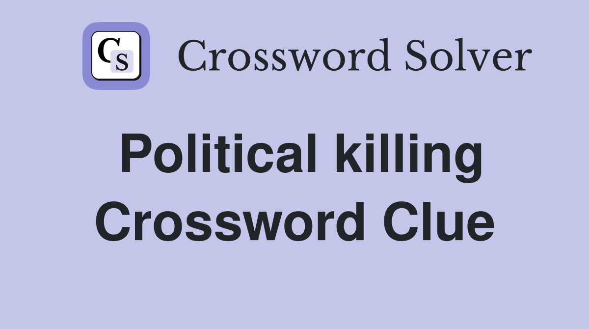 Political killing Crossword Clue