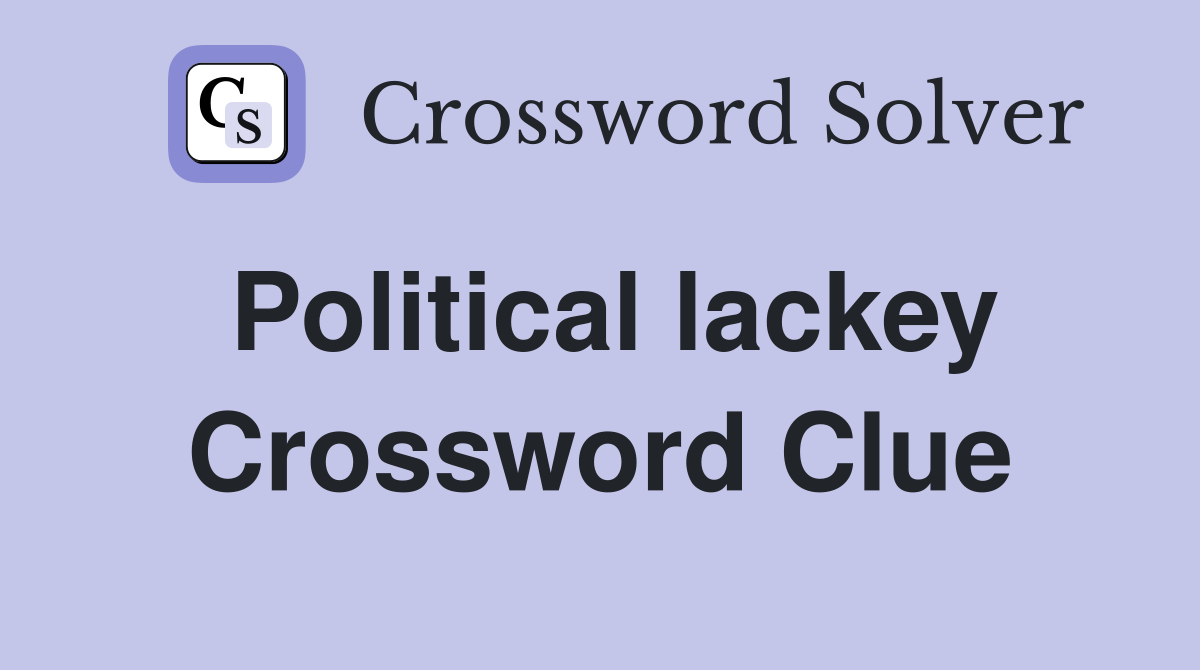 Political lackey Crossword Clue
