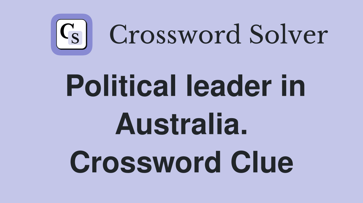 Political leader in Australia. Crossword Clue