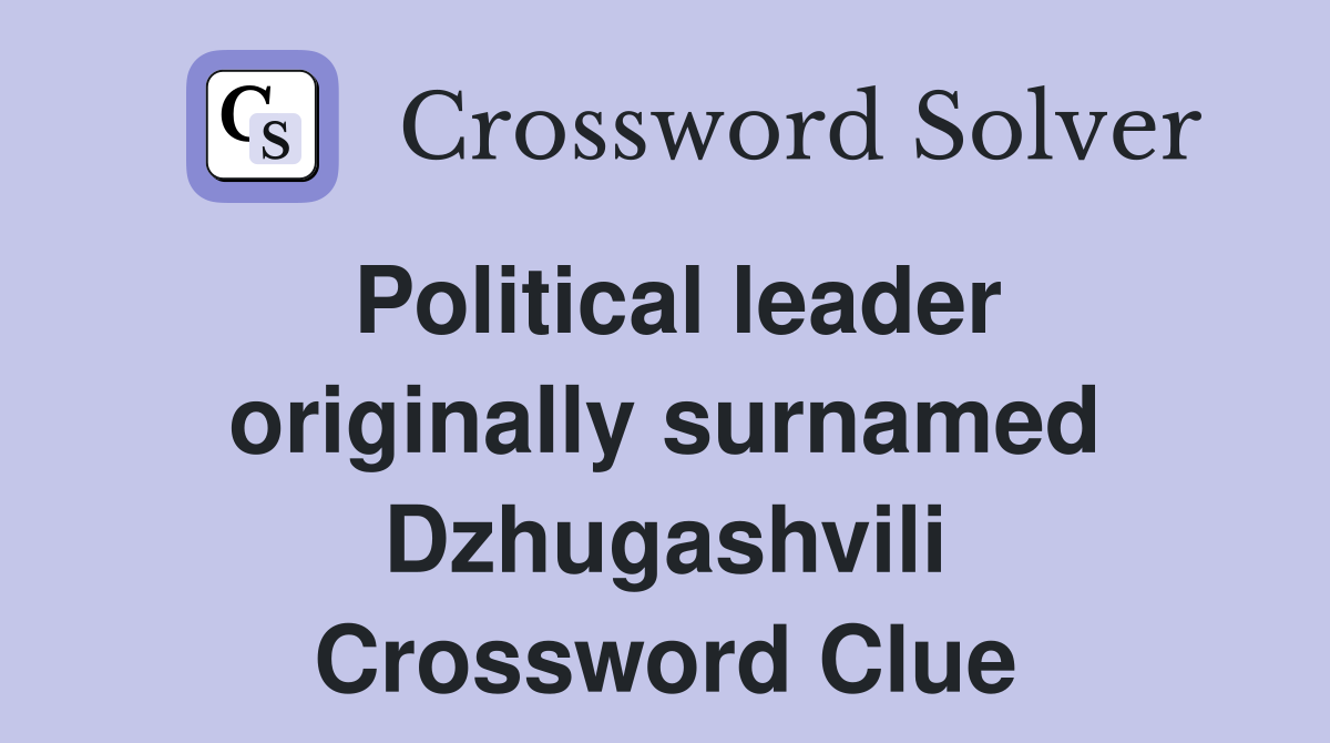 Political leader originally surnamed Dzhugashvili Crossword Clue
