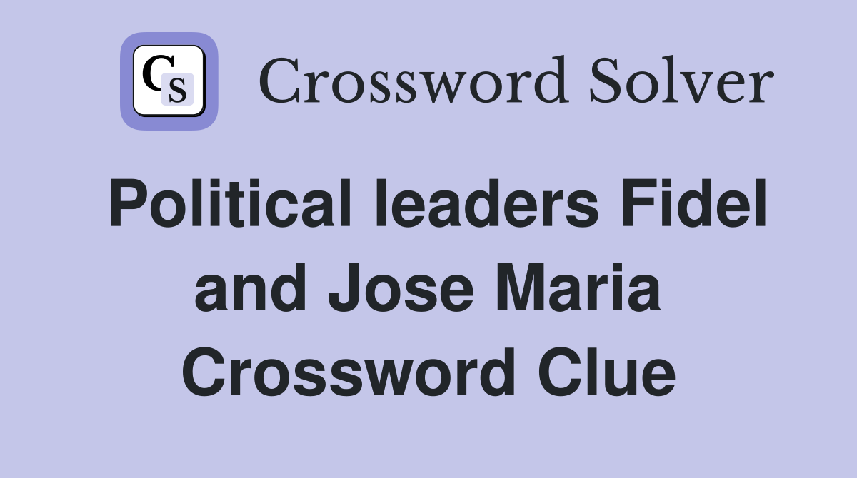 Political leaders Fidel and Jose Maria Crossword Clue