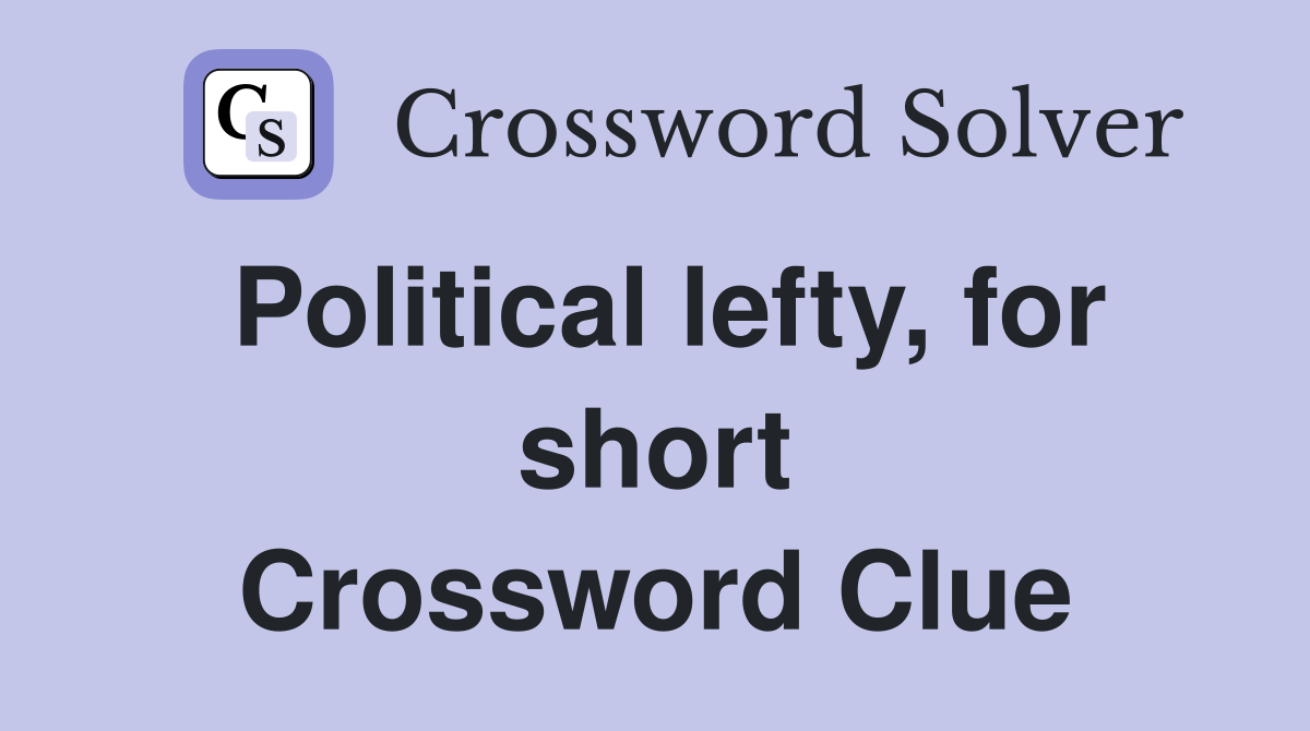 Political lefty, for short Crossword Clue
