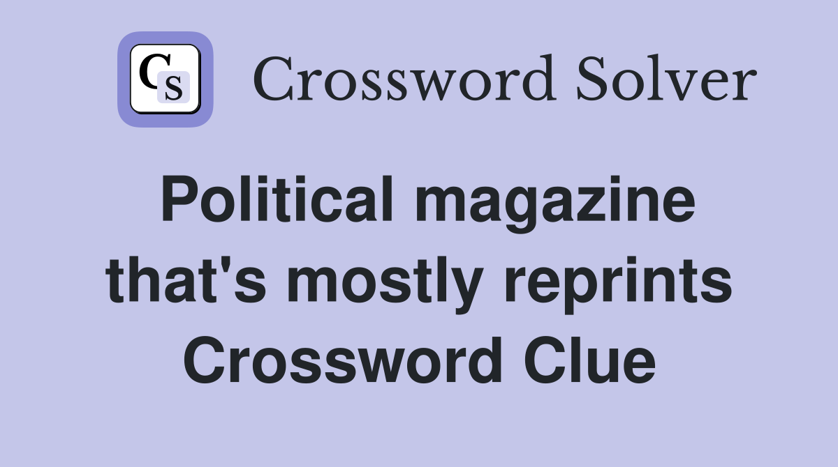 Political magazine that's mostly reprints Crossword Clue