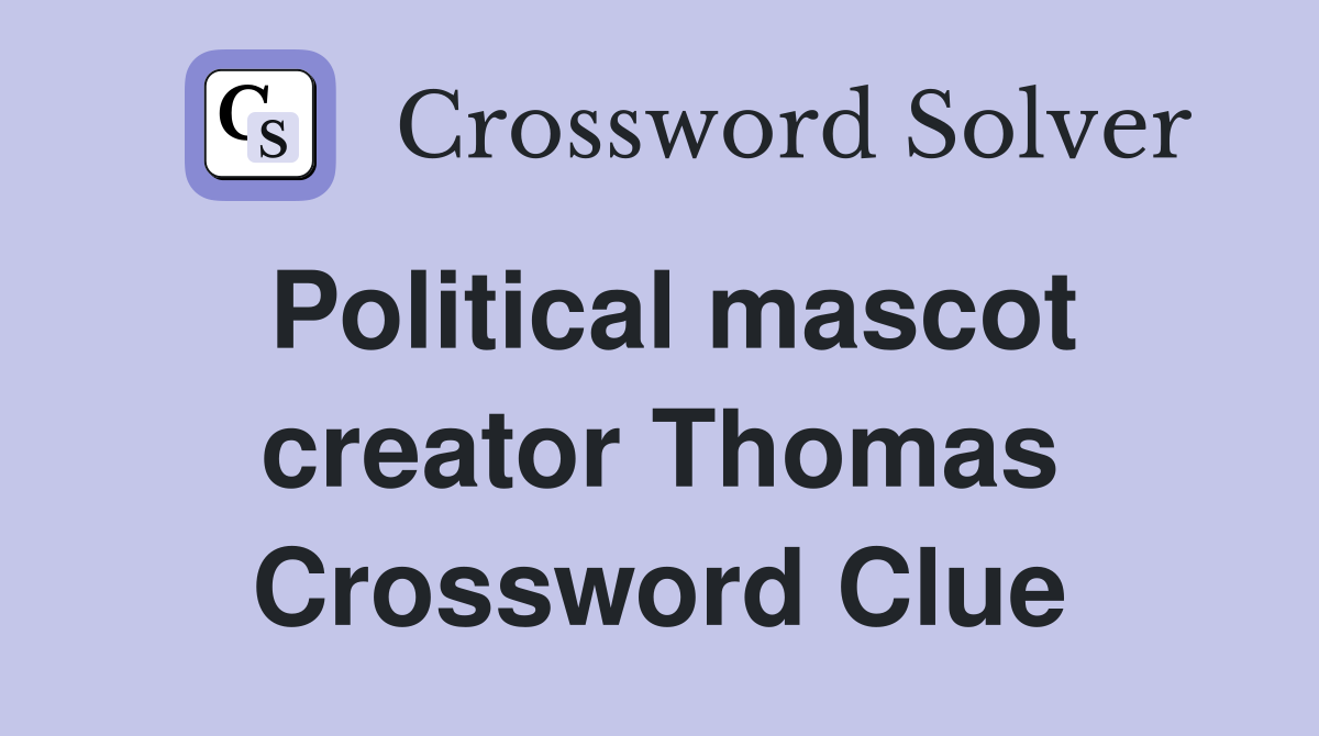 Political mascot creator Thomas Crossword Clue