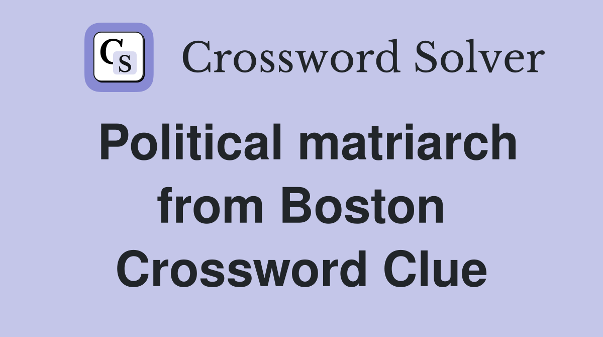 Political matriarch from Boston Crossword Clue