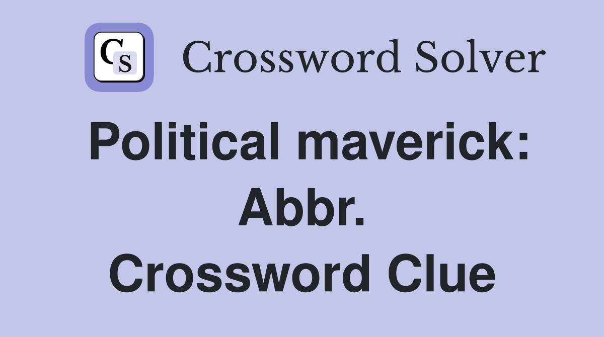 Political maverick: Abbr. Crossword Clue