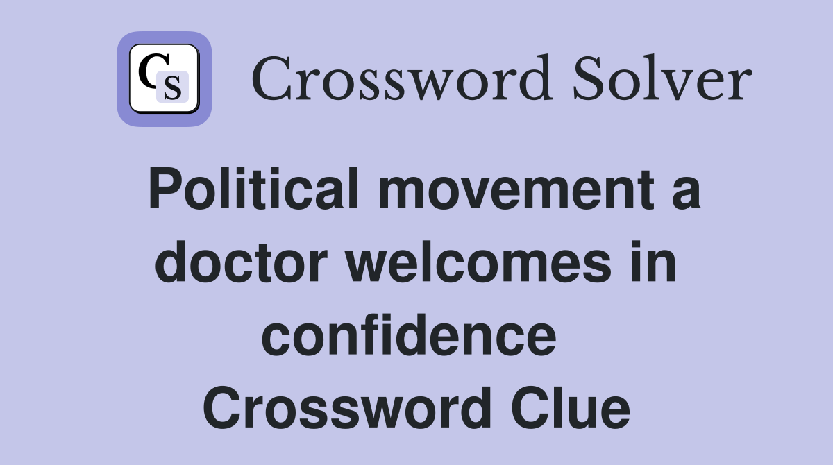 Political movement a doctor welcomes in confidence  Crossword Clue