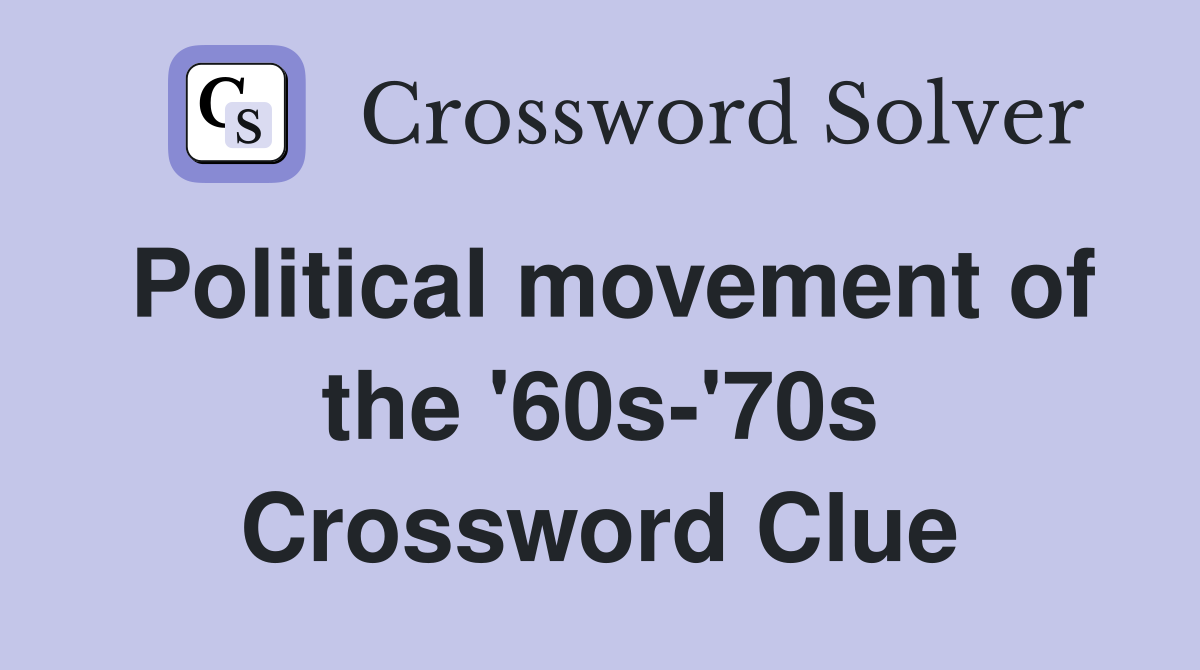 Political movement of the '60s-'70s Crossword Clue