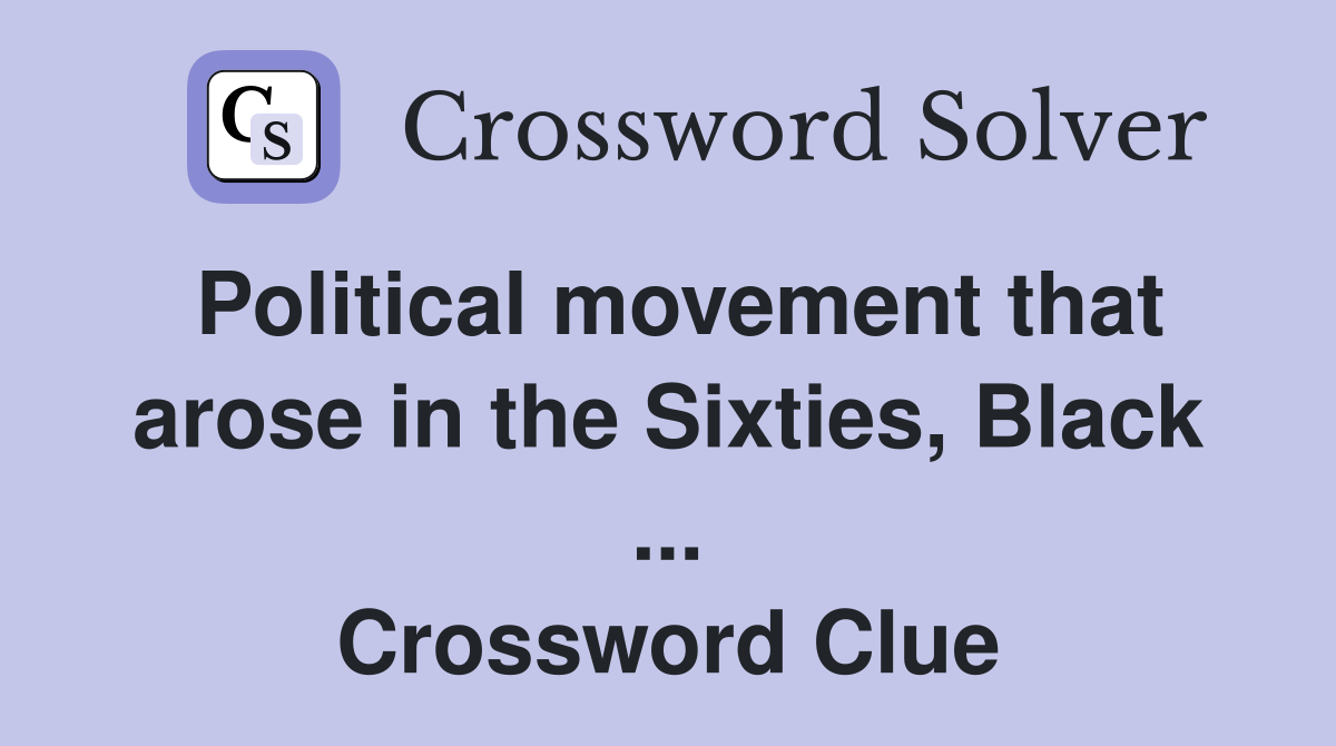 Political movement that arose in the Sixties, Black ... Crossword Clue