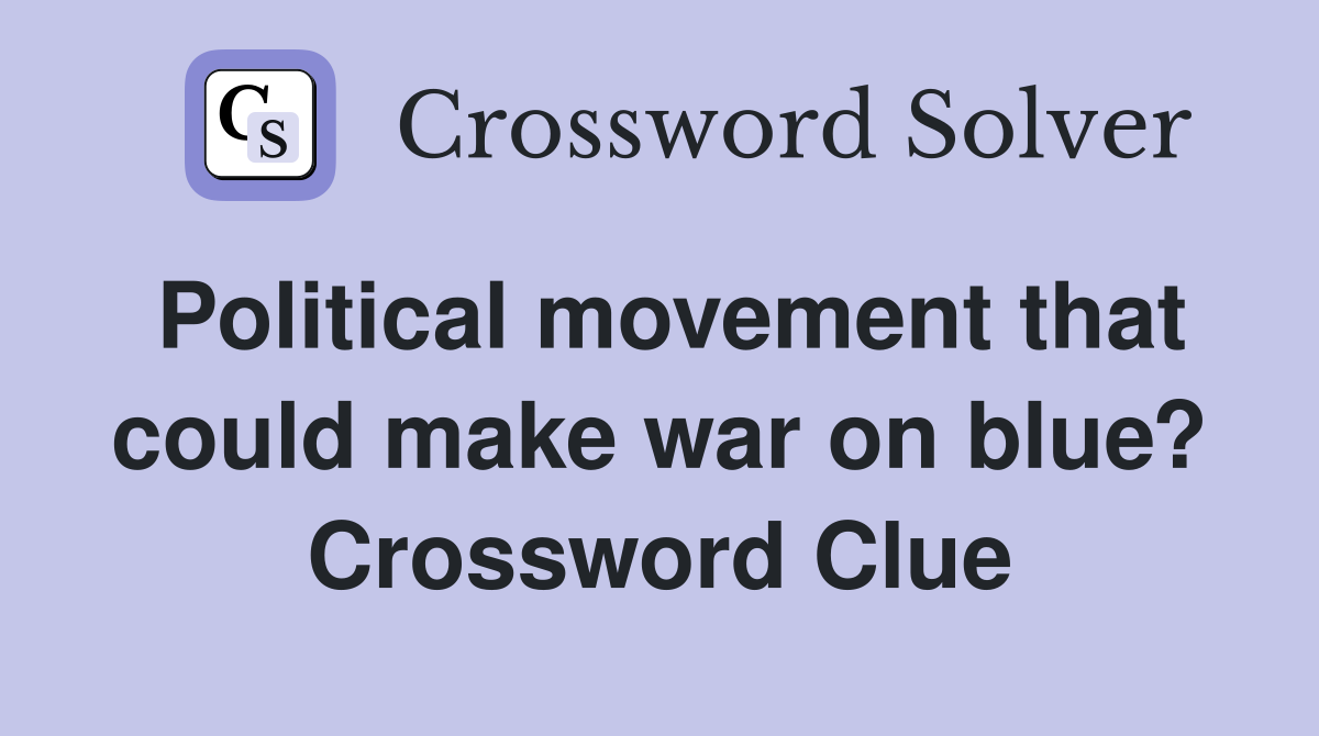 Political movement that could make war on blue? Crossword Clue