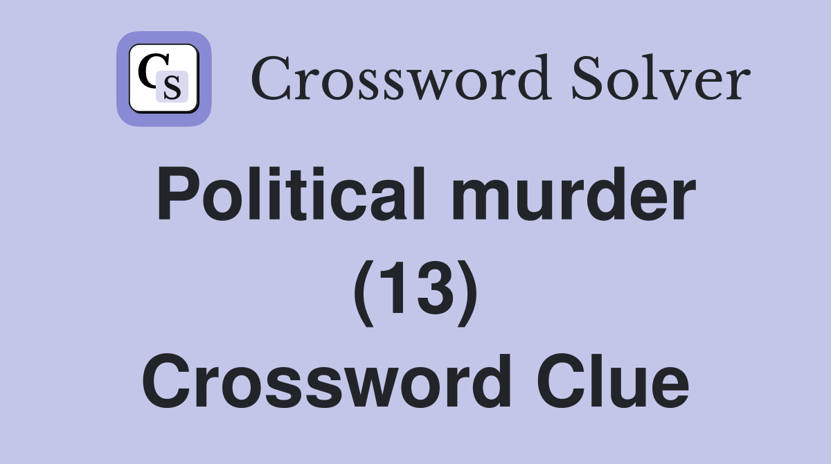 Political murder (13) Crossword Clue