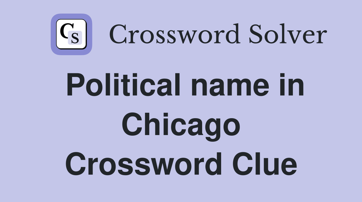 Political name in Chicago Crossword Clue