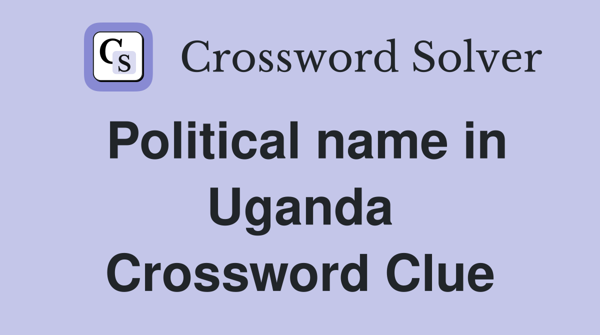 Political name in Uganda Crossword Clue