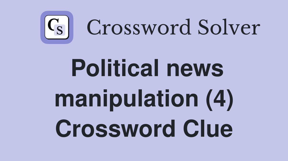 Political news manipulation (4) Crossword Clue