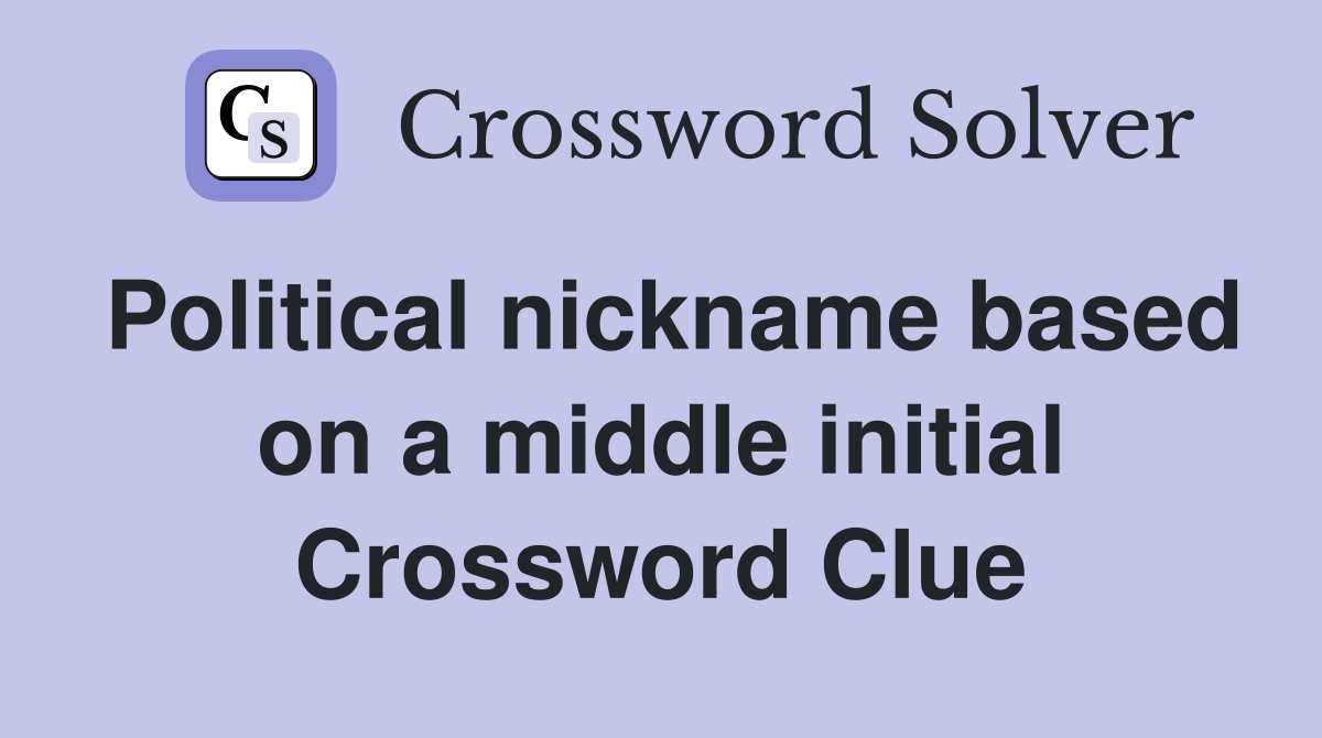 Political nickname based on a middle initial Crossword Clue