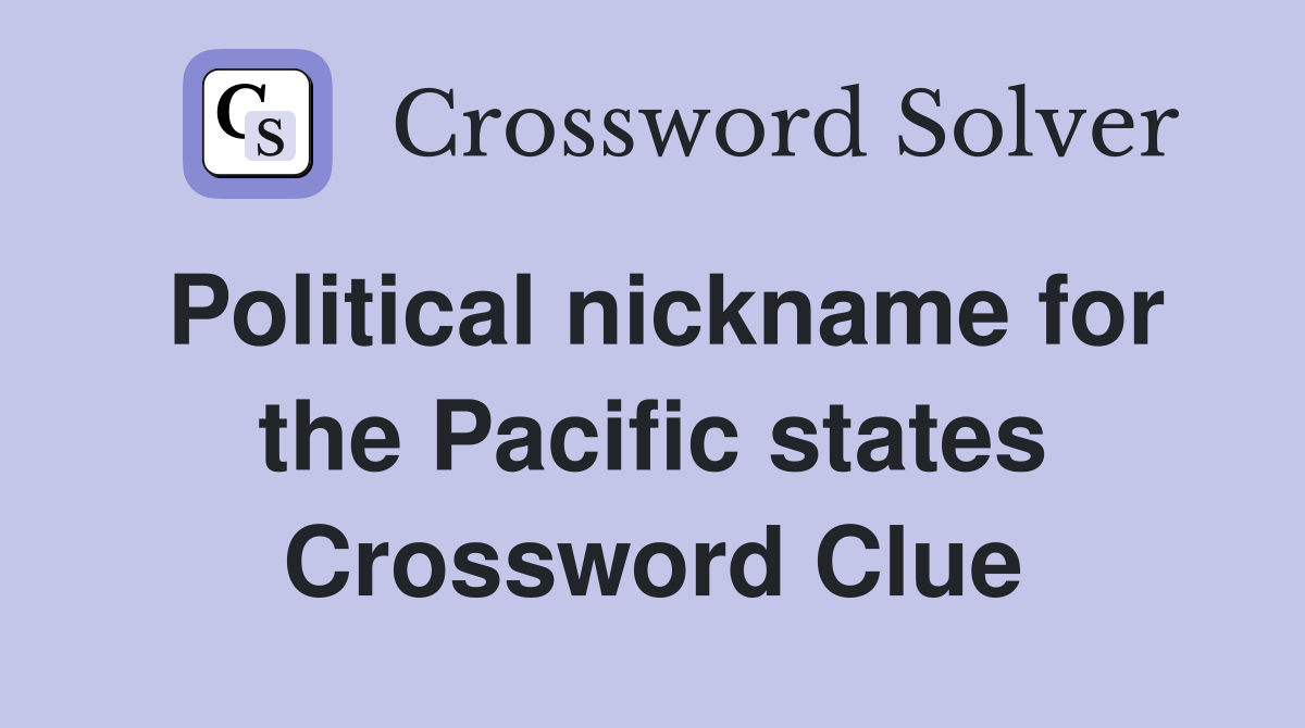 Political nickname for the Pacific states Crossword Clue