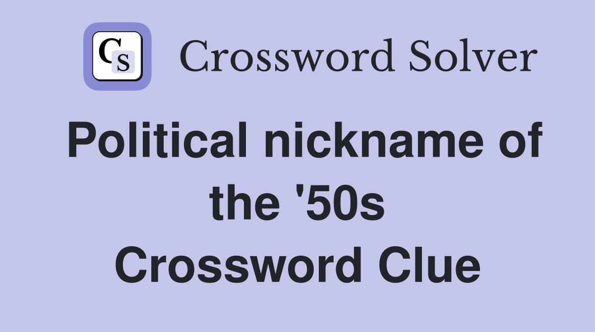 Political nickname of the '50s Crossword Clue