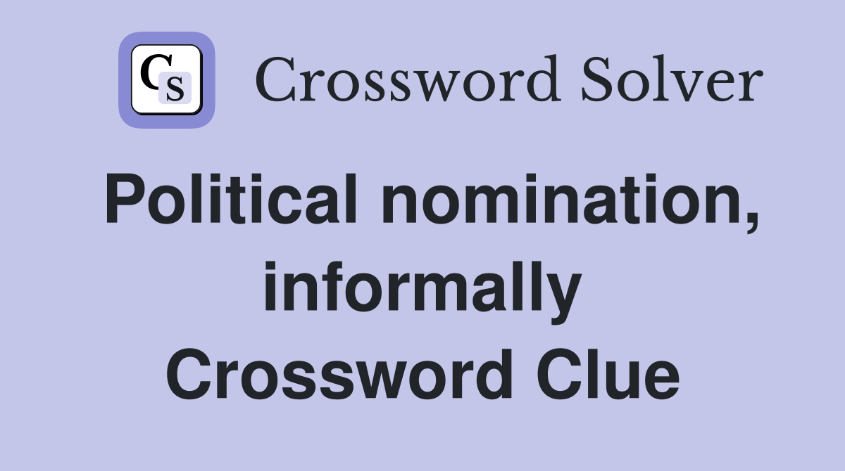 Political nomination, informally Crossword Clue