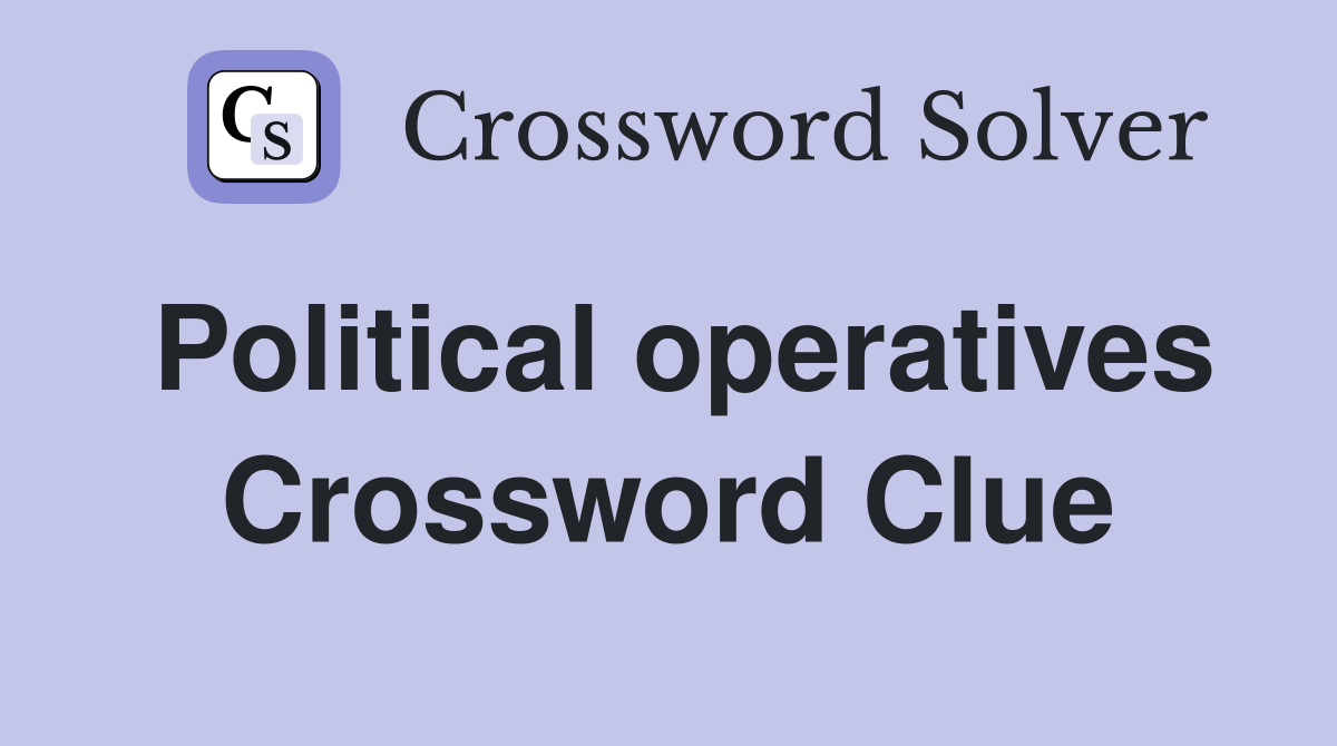 Political operatives Crossword Clue
