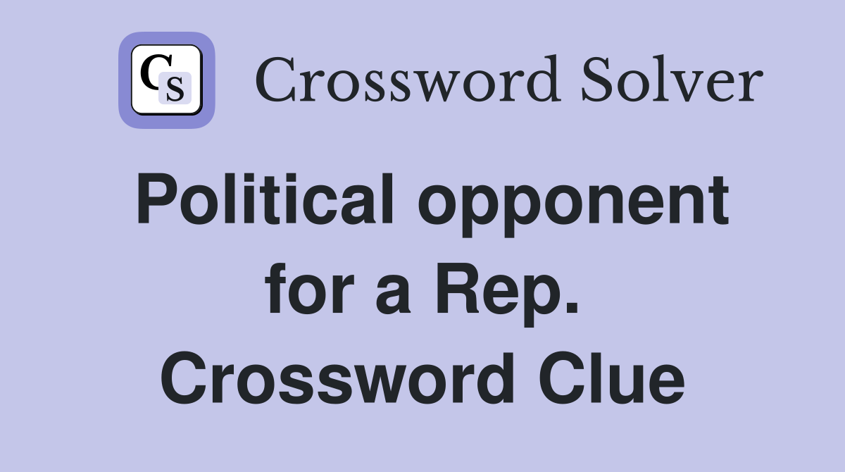 Political opponent for a Rep. Crossword Clue