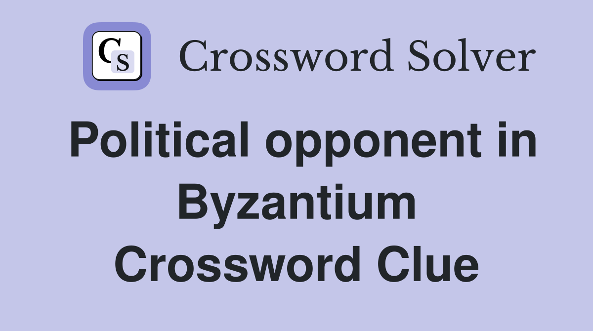 Political opponent in Byzantium Crossword Clue