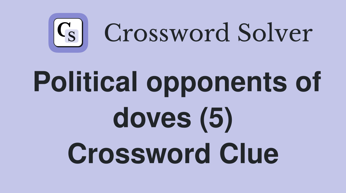 Political opponents of doves (5) Crossword Clue