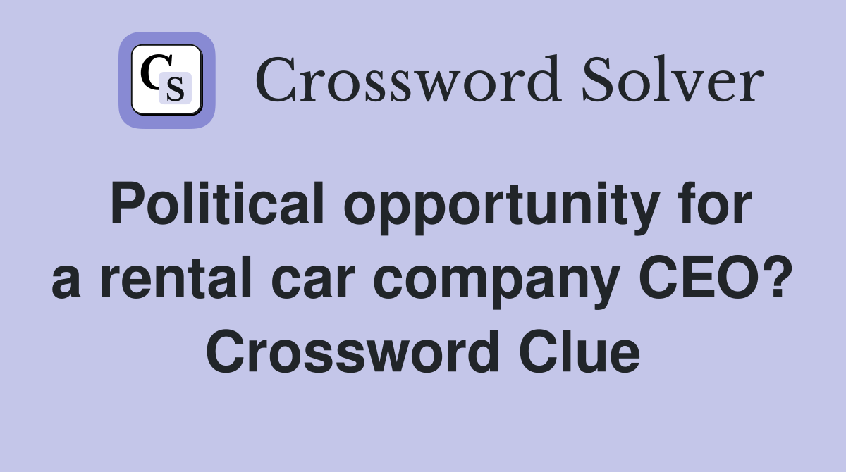 Political opportunity for a rental car company CEO? Crossword Clue