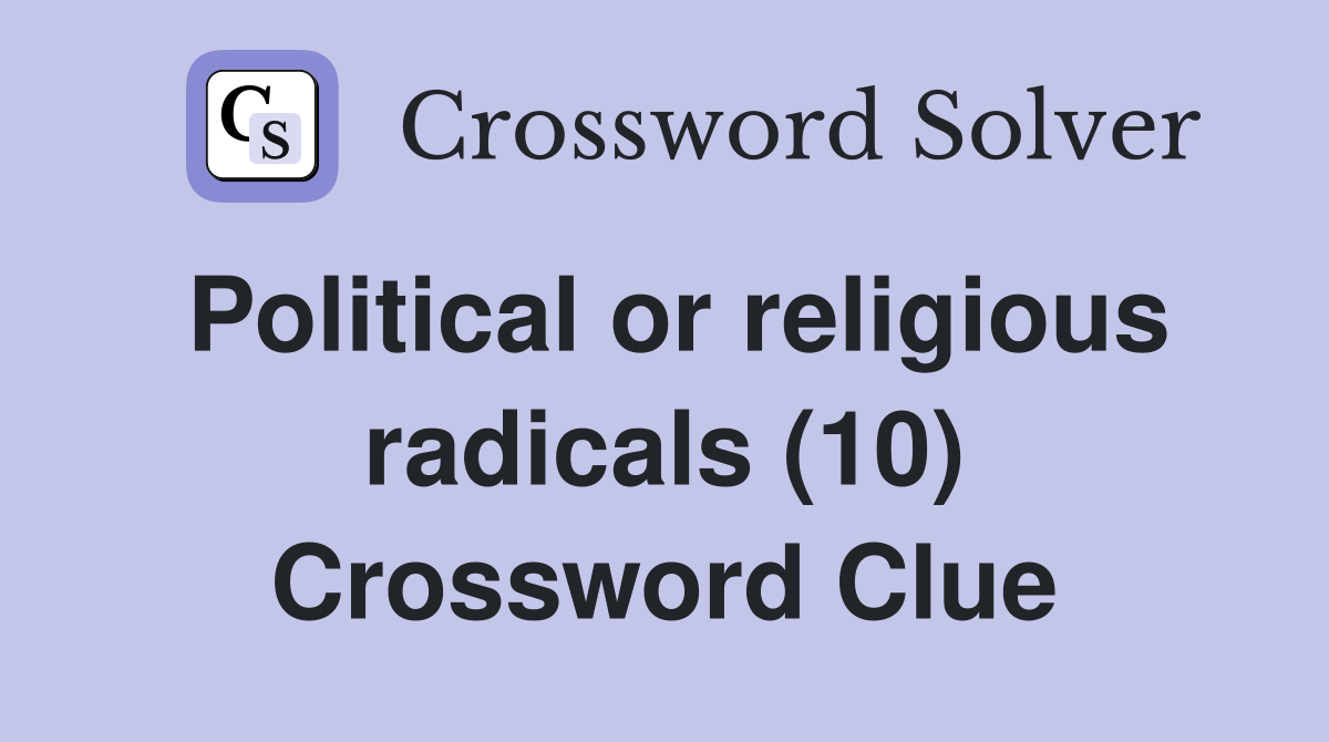 Political or religious radicals (10) Crossword Clue