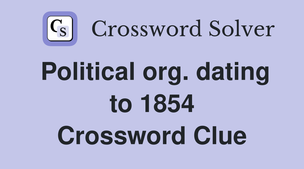Political org. dating to 1854 Crossword Clue