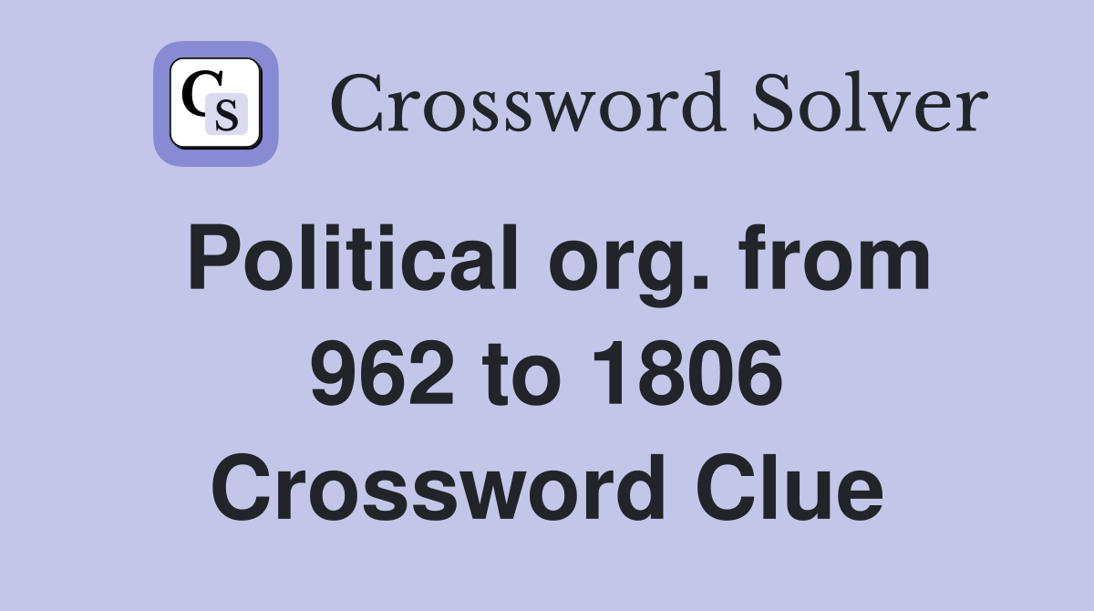 Political org. from 962 to 1806 Crossword Clue