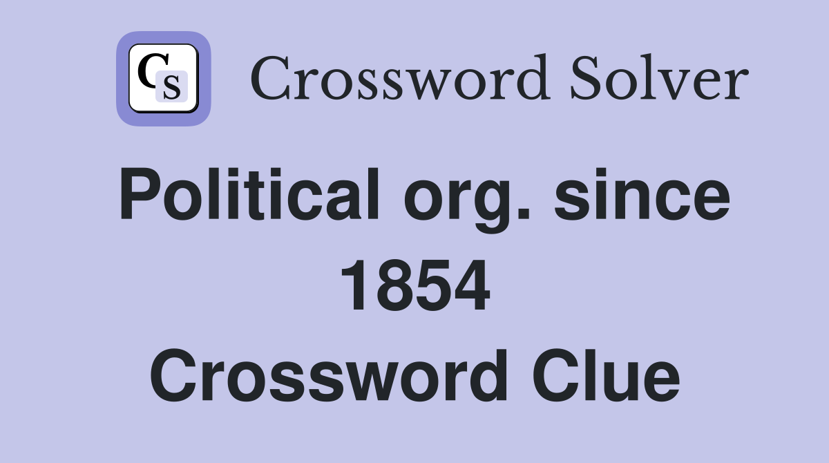 Political org. since 1854 Crossword Clue